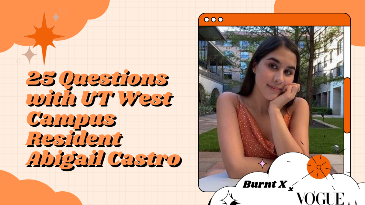 25 QUESTIONS WITH UT WEST CAMPUS RESIDENT ABIGAIL CASTRO